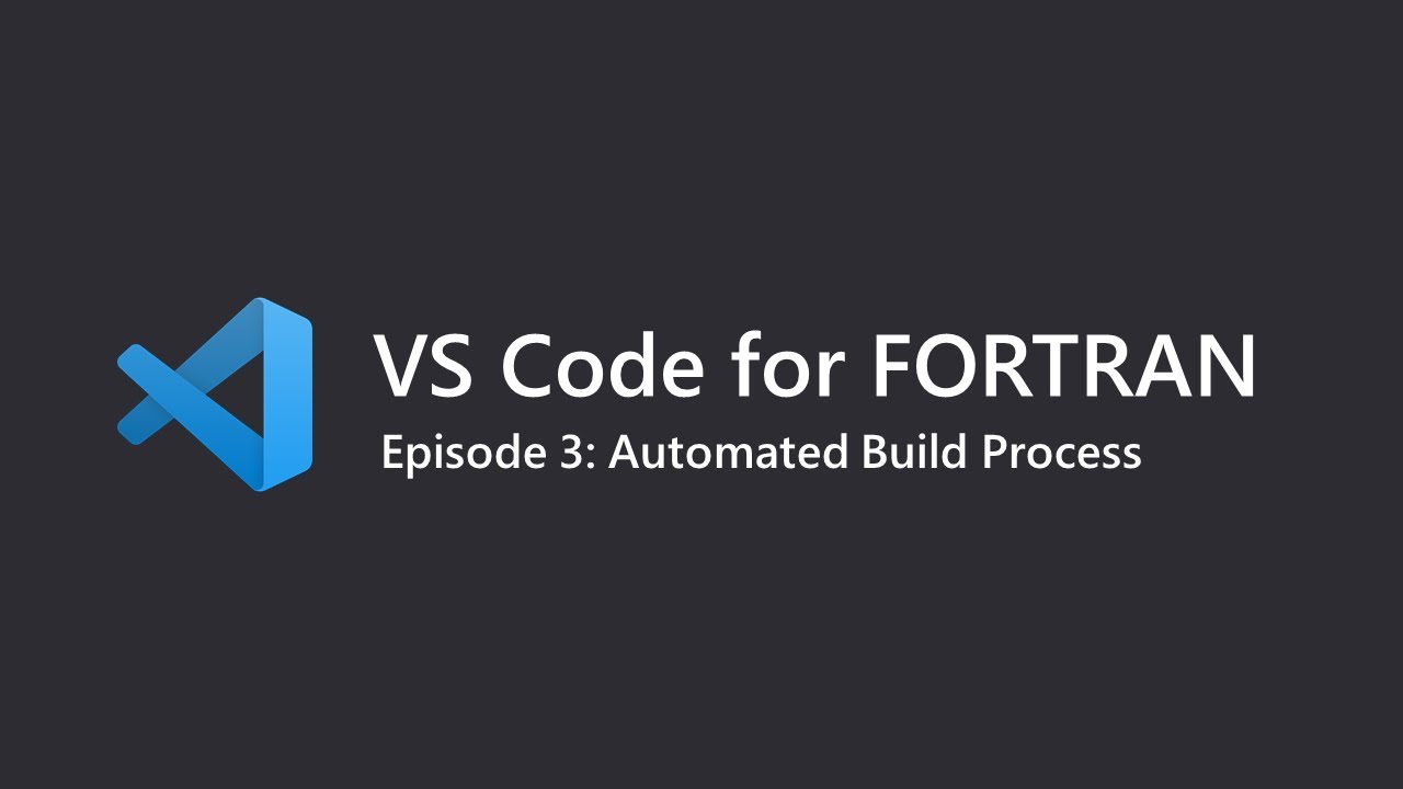 VS Code for Fortran Ep.3: Automated Build Process