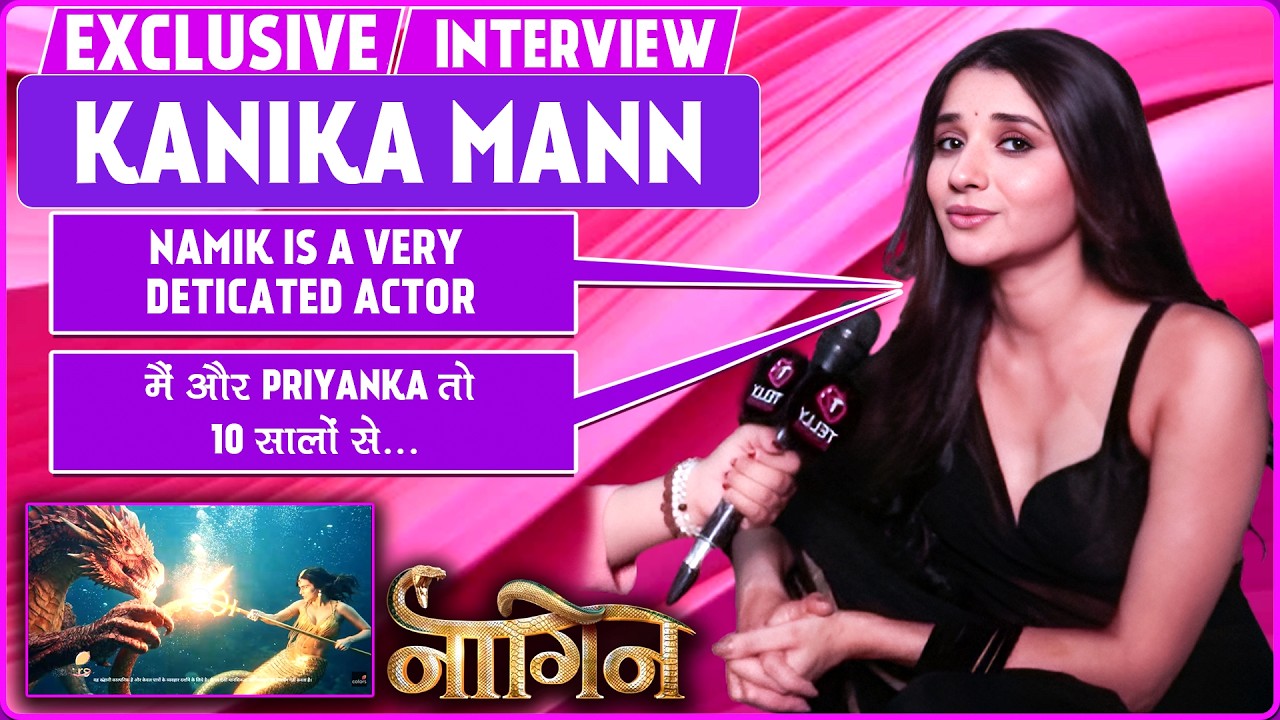 Naagin 7 Kanika Mann Interview: On Her Dragon Role, Bond With Priyanka,Spills New Twist & More