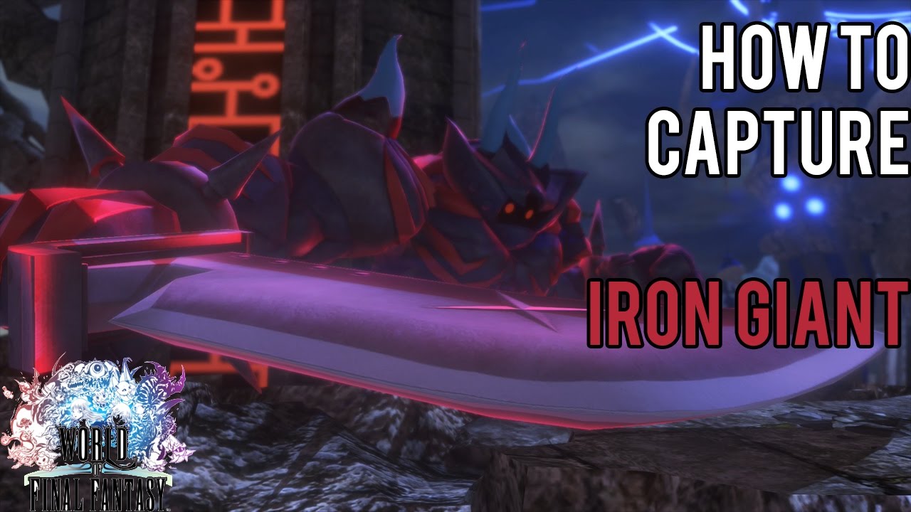 How To Capture Iron Giant | World of Final Fantasy