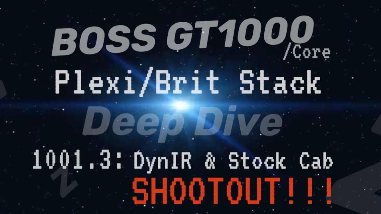 Deep Dive BOSS GT1000 1001.3: Plexi/Brit StackDynIR & Stock Cab SHOOTOUT