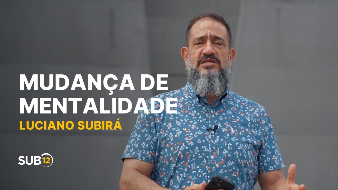 Luciano Subirá - MUDANÇA DE MENTALIDADE | SUB12