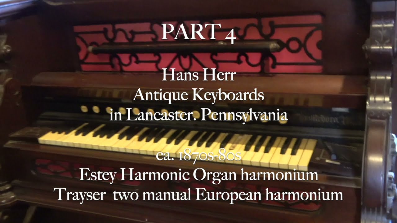 PART 4 Hans Herr antique keyboards 1870s-80s Estey Harmonic organ, Trayser two-manual harmonium