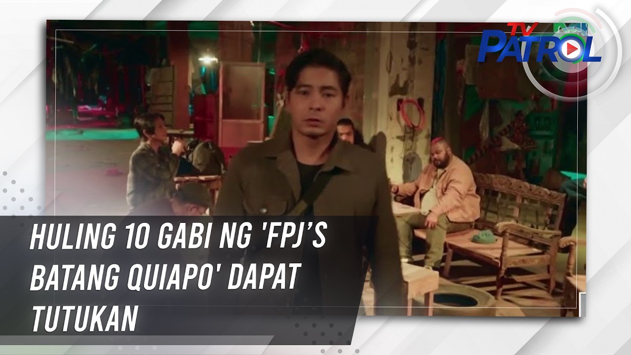 Huling 10 gabi ng 'FPJ’s Batang Quiapo' dapat tutukan | TV Patrol