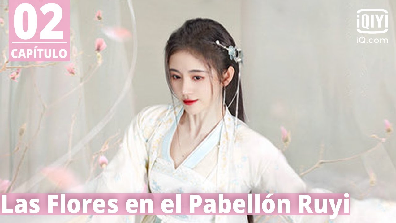 [Sub Español]Las Flores en el Pabellón Ruyi Capítulo 2 | The Blooms at RUYI Pavilion | iQiyi Spanish