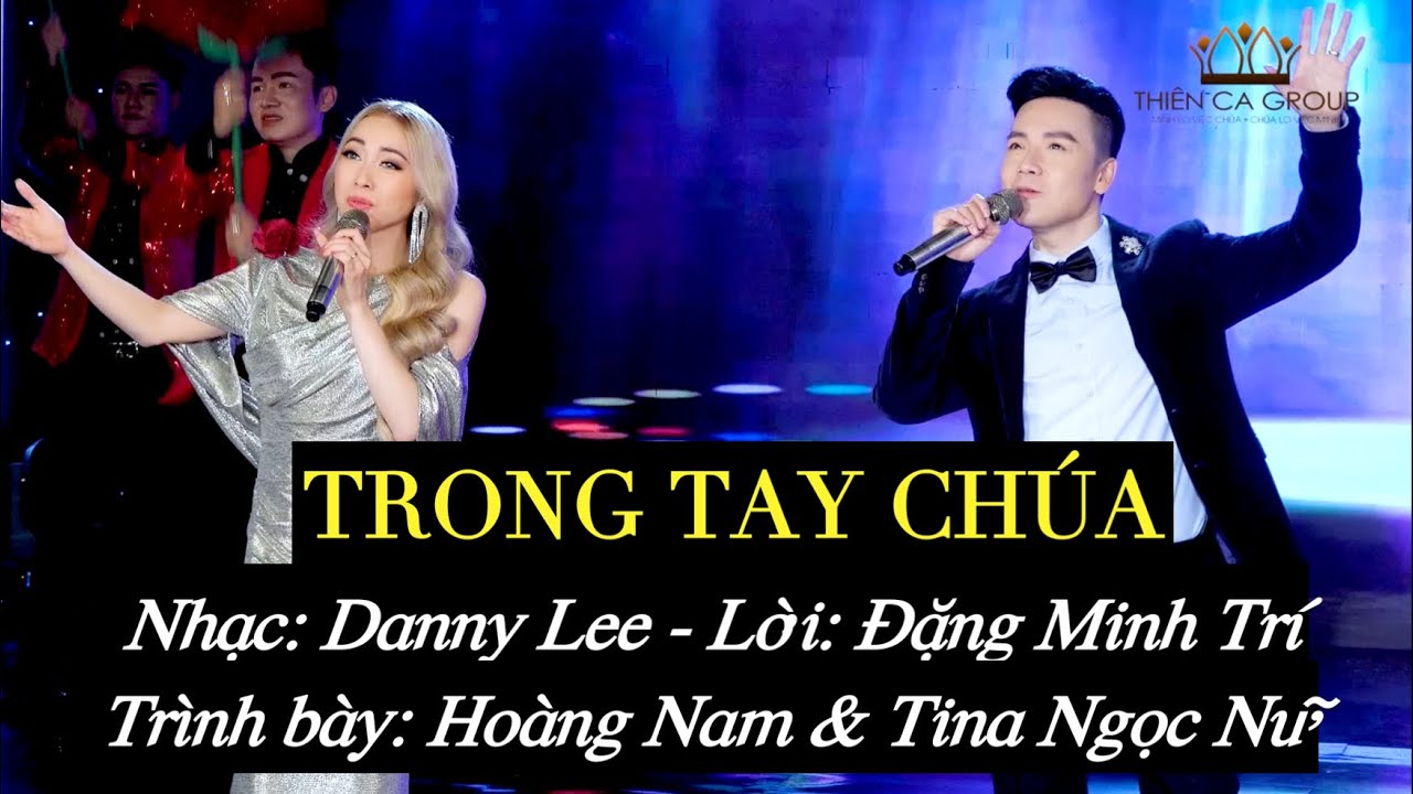 NH&Oacute;M THI&Ecirc;N CA | TRONG TAY CH&Uacute;A | HO&Agrave;NG NAM & TINA NGỌC NỮ | NHẠC: DANNY LEE-LỜI: ĐẶNG MINH TR&Iacute;