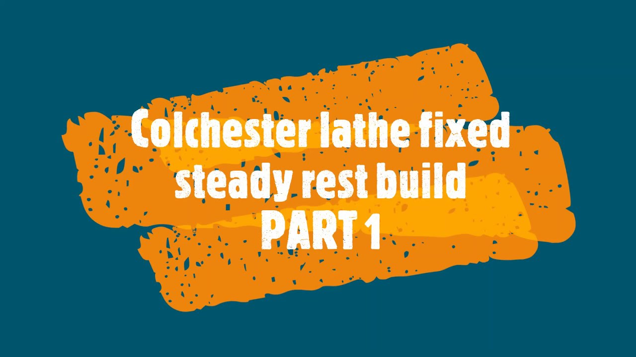 COLCHESTER LATHE -FIXED STEADY REST BUILD -PART 1