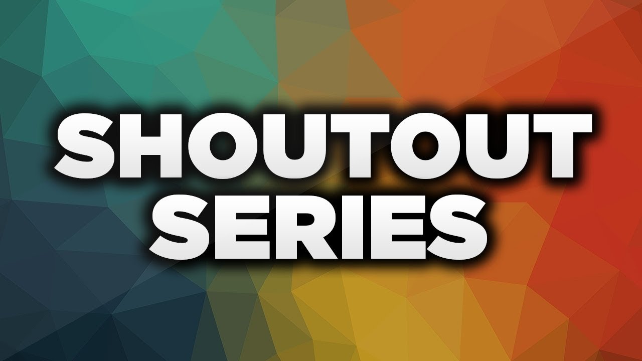 SHOUTOUT SERIES #1!