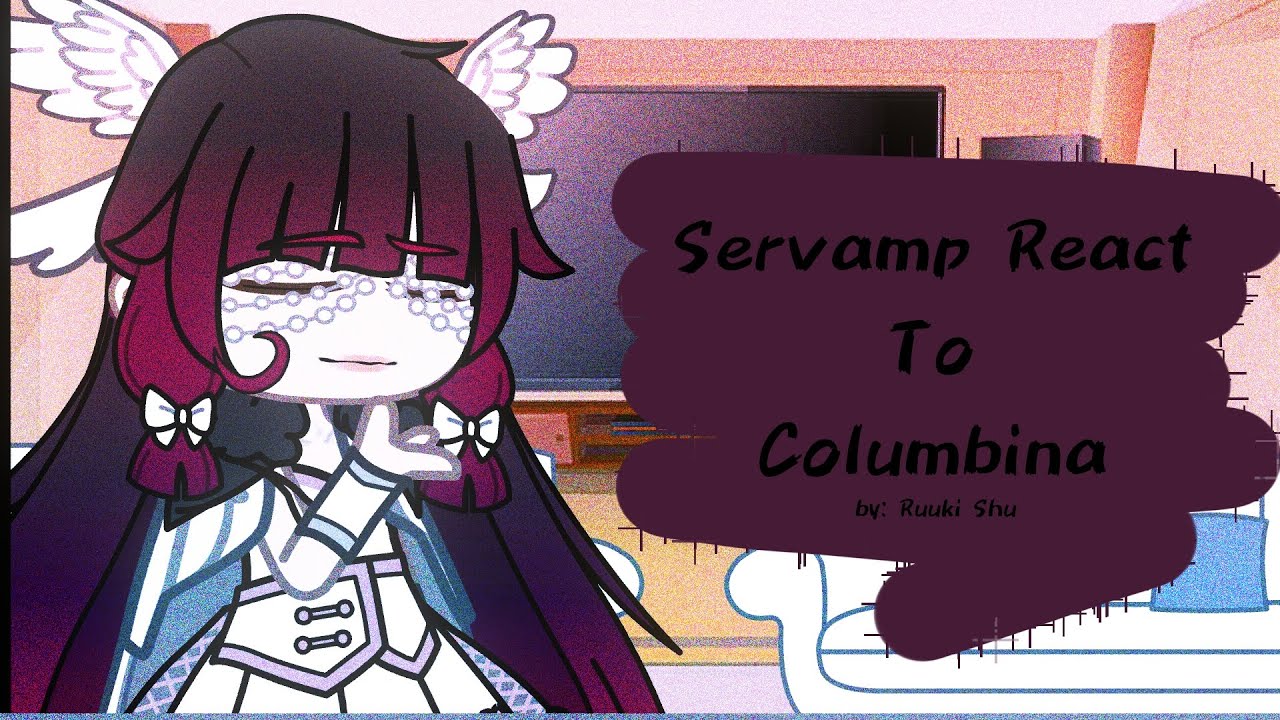 Servamp React To Columbina (as the rumored angel) [] Servamp x Genshin Impact [] Original AU