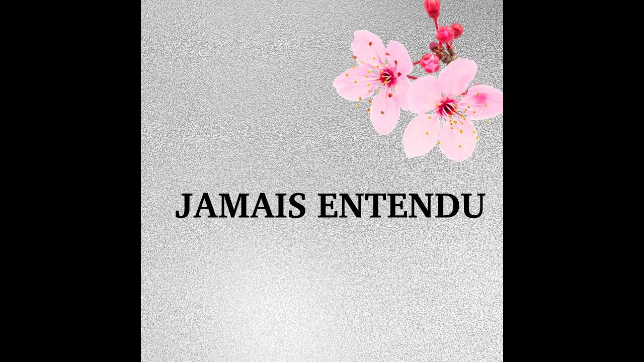 JAMAIS ENTENDU