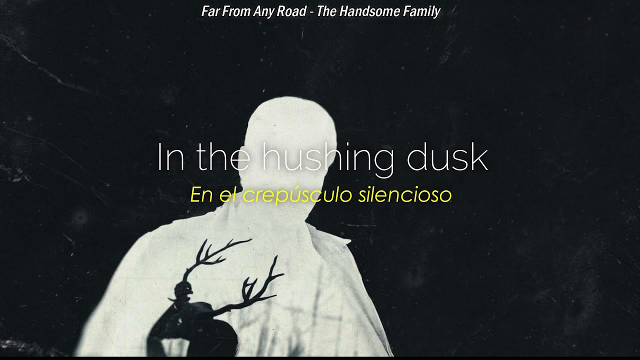Far From Any Road - The Handsome Family | lyrics / letra en espa&ntilde;ol