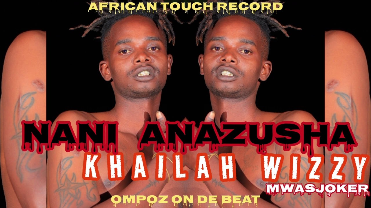 KHAILAH WIZZY - NANI ANAZUSHA ft MWAS JOKER (audio) ompoz on de beat