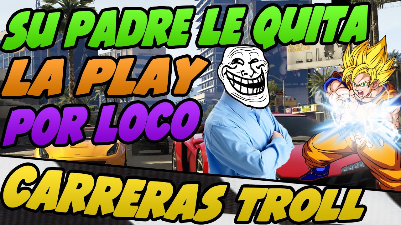 PADRE LE QUITA LA PLAY POR VOLVERSE LOCO | CARRERAS TROLL | TROLLEANDO EN GTA V #59
