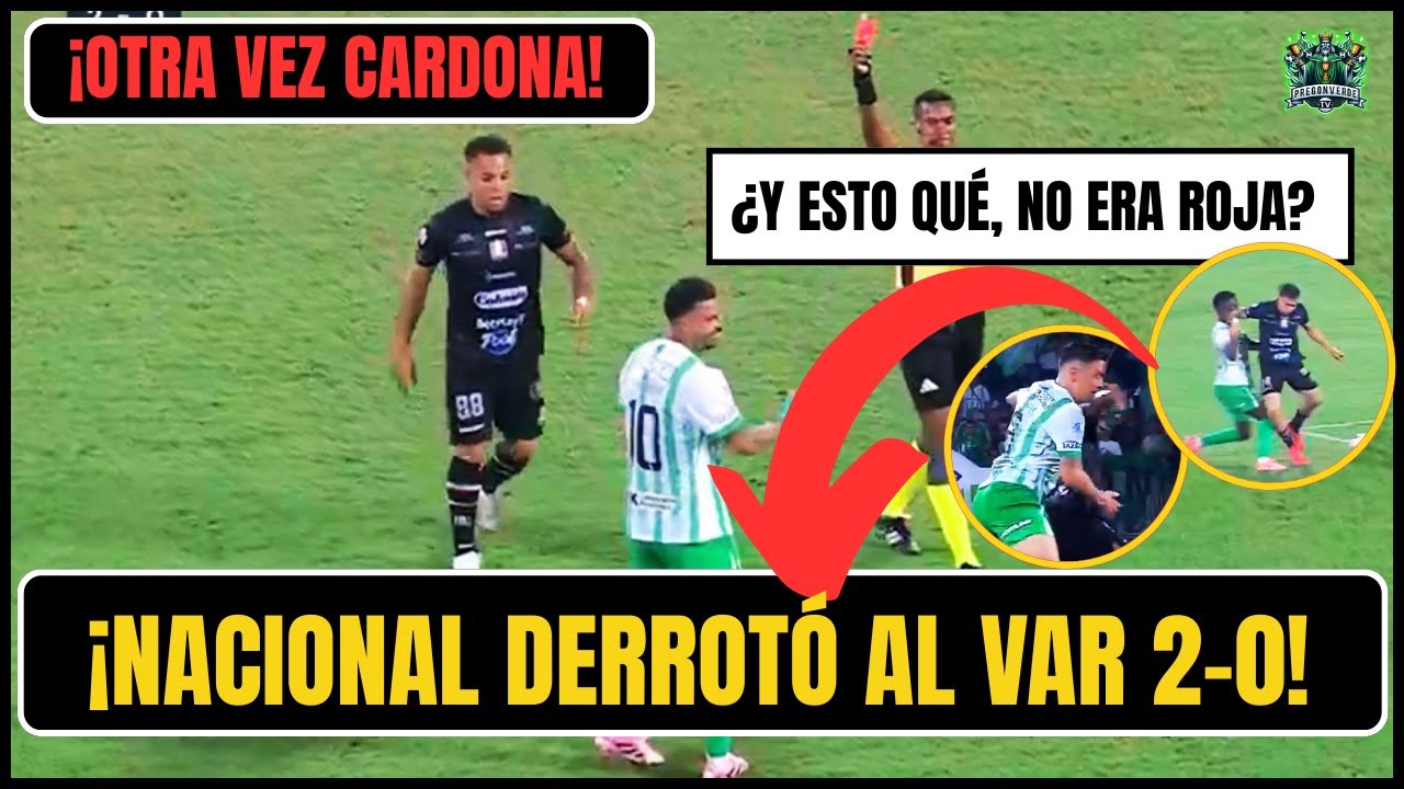 🔥¡NACIONAL DERROTÓ AL VAR!😡 Cardona EXPULSADO y POLÉMICA Frente al Once Caldas💥