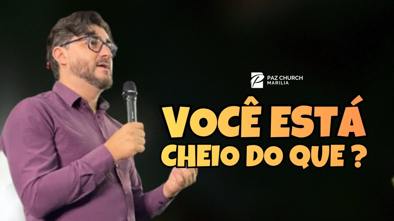 Você está cheio do que ? / Paulo Paduim / Paz Church Marília 