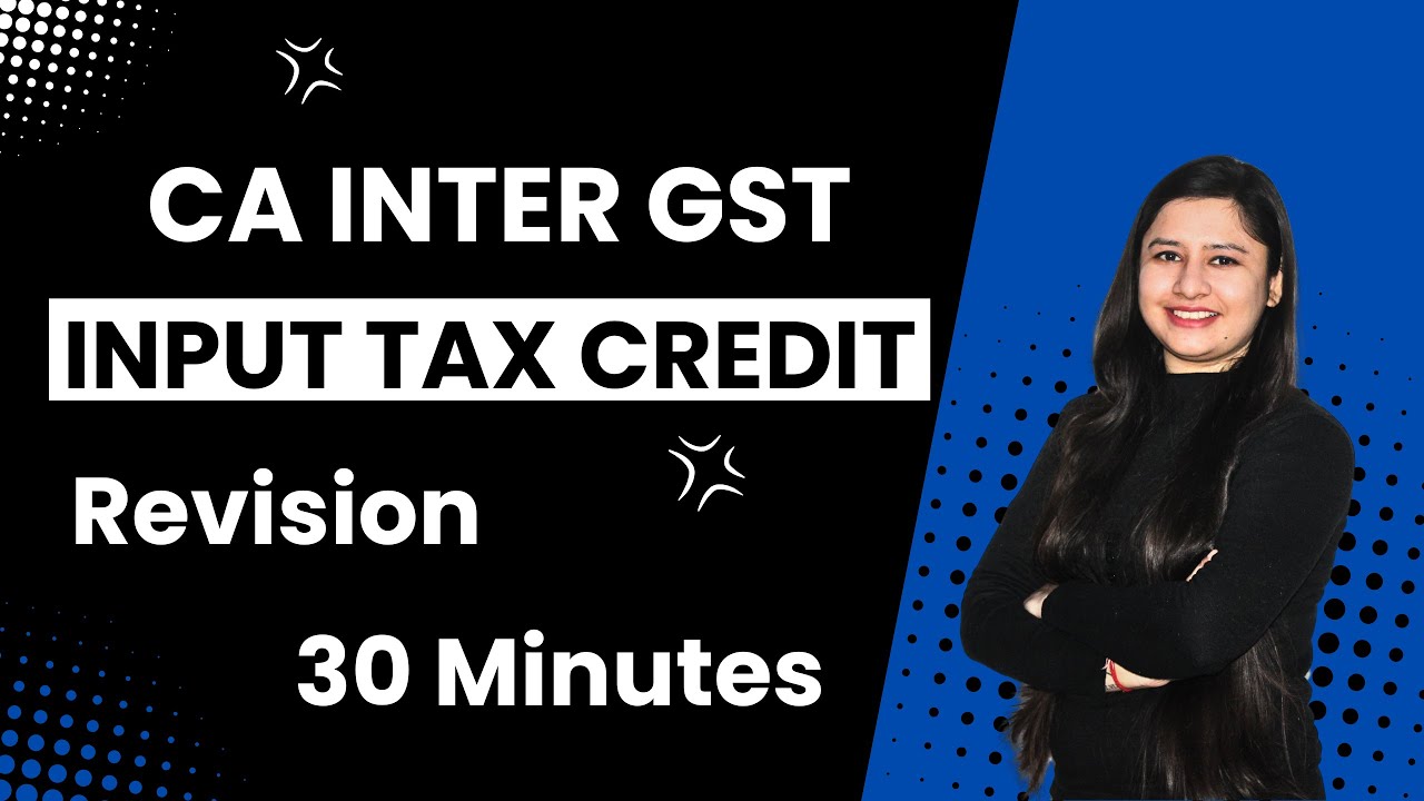 Input Tax Credit Revision I CA Inter GST I May 2025 I CA Bhawna Jain