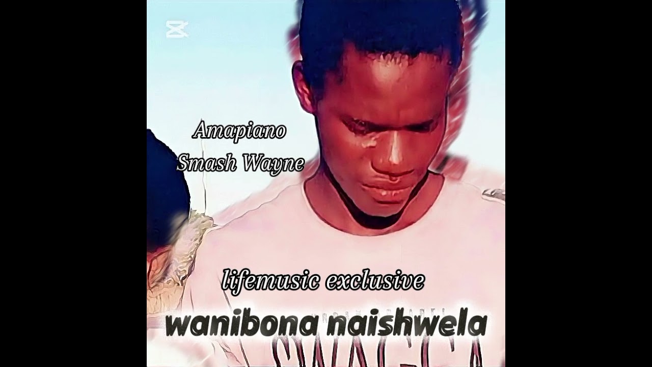 wanibona naishwela ft Smash Wayne-[amapiano] 