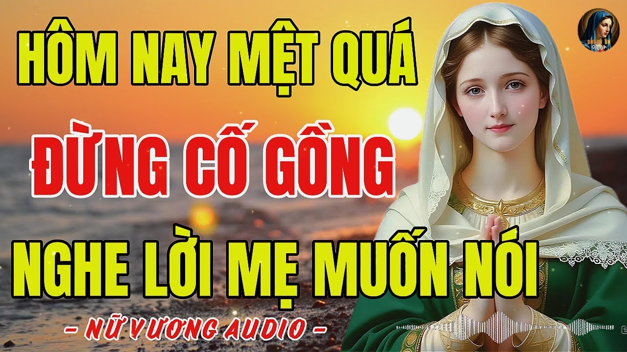 LỜI MẸ DẠY : Mệt mỏi kéo dài  , khiến con người bế tắc ,  nghe những lời mẹ dạy để tâm an mỗi ngày .