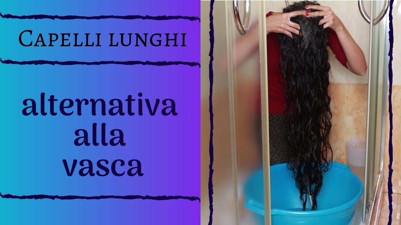 Tutorial come lavare i capelli lunghi in una bacinella ITA