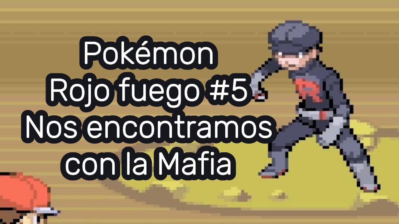 Pokémon Rojo Fuego Episodio #5 - Nos encontramos con la Mafia