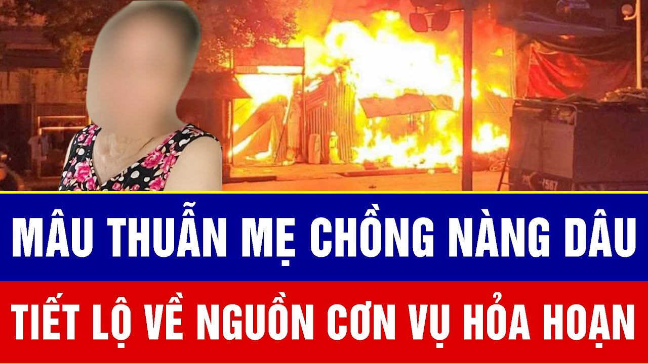 Điểm nóng 10/2: Mâu thuẫn mẹ chồng nàng dâu: Tiết lộ bất ngờ về nguồn cơn vụ hỏa hoạn có chủ đích