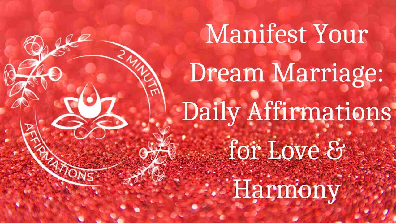 2 Minute Daily Affirmations Manifest Your Dream Marriage: Daily Affirmations for Love & Harmony
