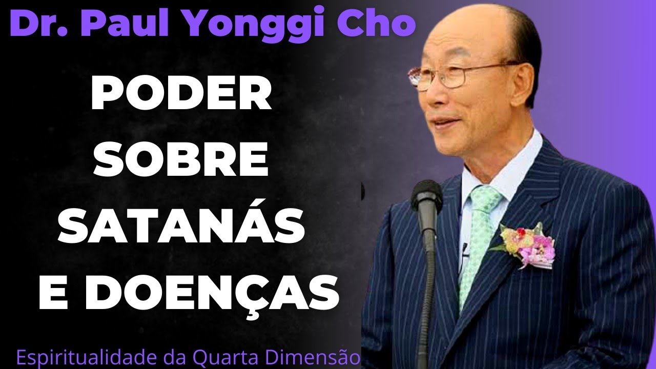 David Paul Yonggi Cho - PODER SOBRE SATANÁS E DOENÇAS - A Quarta Dimensão (Em Português)