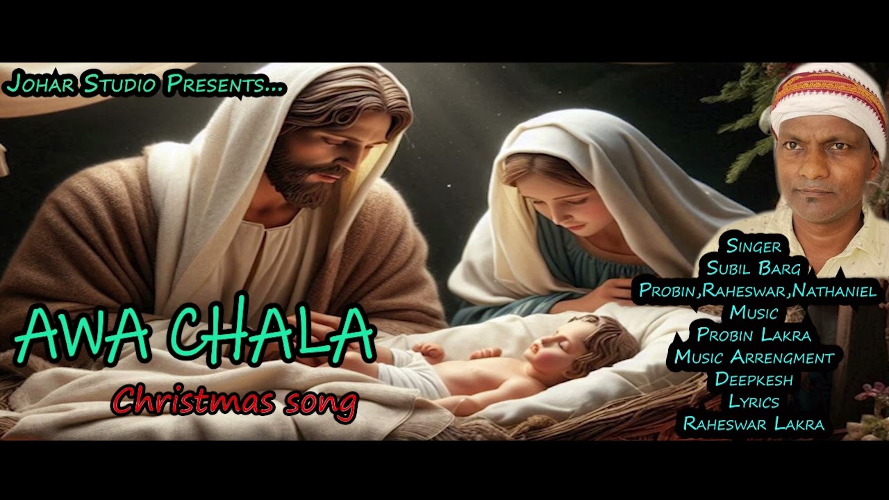 Awa Chala re/Christmas Song/Subil Barg/Probin Lakra/Raheswar Lakra/Nathaniel Minj.