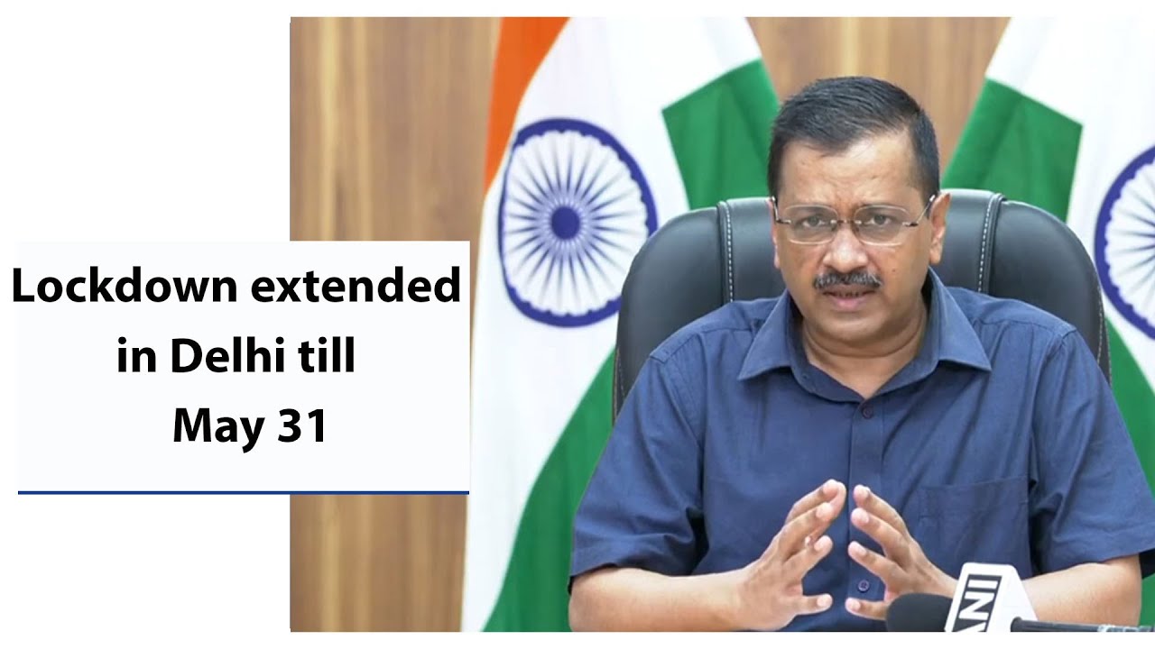 Lockdown extended in Delhi till May 31, says CM Arvind Kejriwal