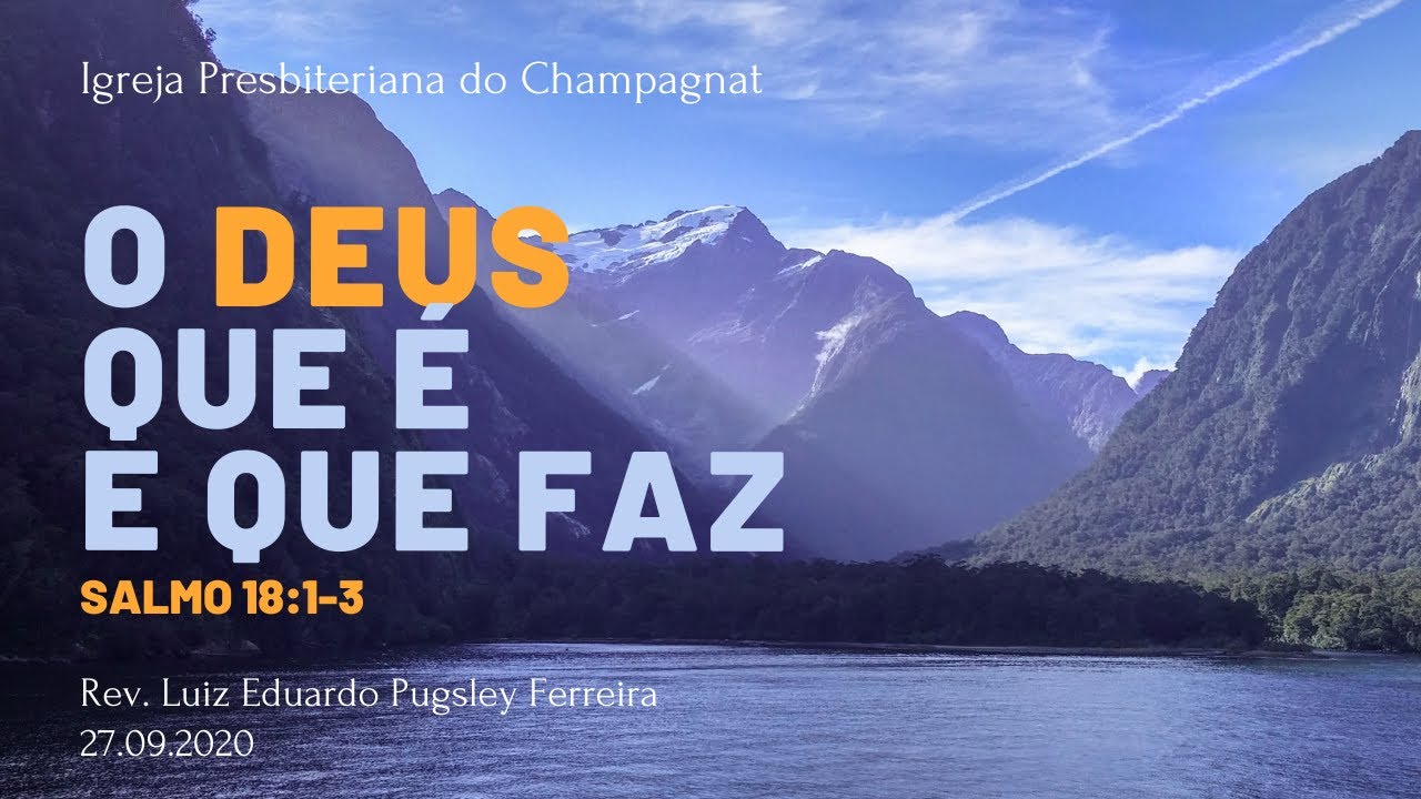 O DEUS que É e que FAZ (Salmo 18:1-3) - Rev. Luiz Eduardo Pugsley Ferreira