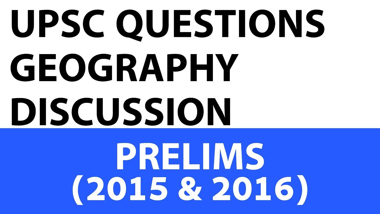 Geography Questions - UPSC Prelims - 2015 & 2016 past paper analysed