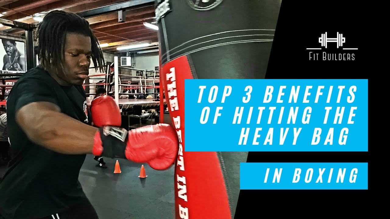 Top 3 Benefits of Hitting The Heavy Bag in Boxing