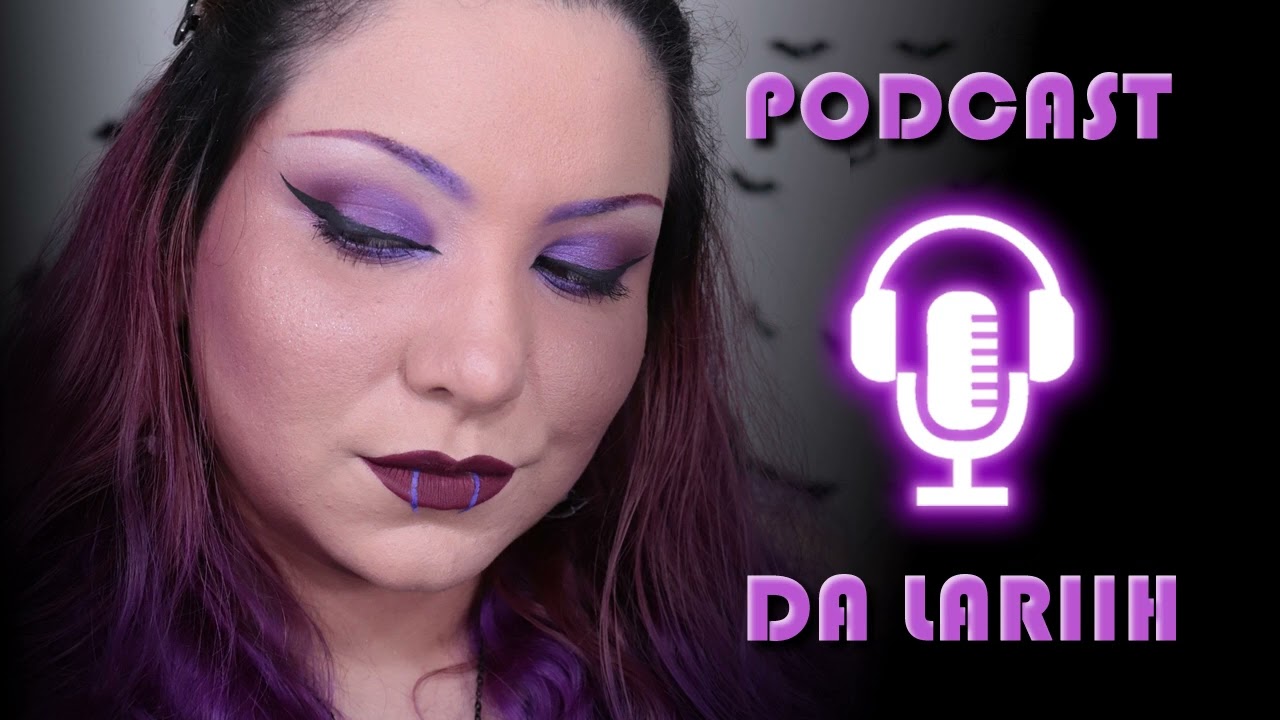 PODCAST DA LARIIH Ep 2 - Sobre maquiagem, estereótipos, identidade e expressão individual