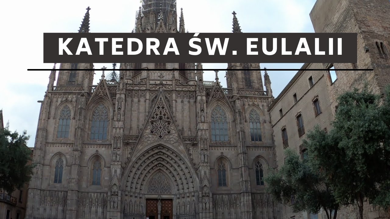 Katedra św. Eulalii w Barcelonie - arcydzieło architektury gotyckiej
