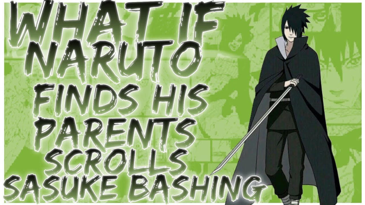 what if Naruto finds his parents scrolls Sasuke bashing