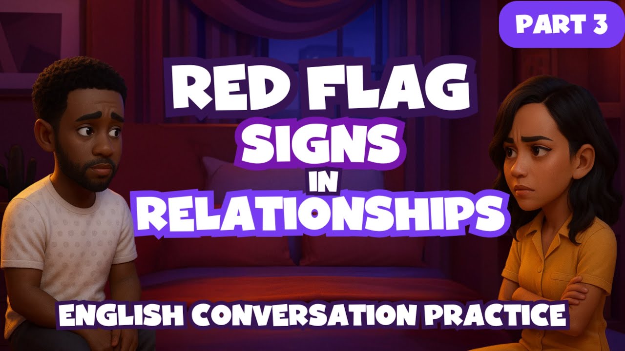 English Conversation Practice - Red Flags in Relationships - You Should Never Ignore These Signs