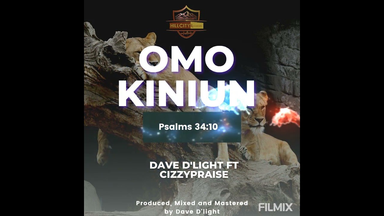 Dave D'light - Omo Kiniun ( Psalms 34:10) ft CizzyPraise