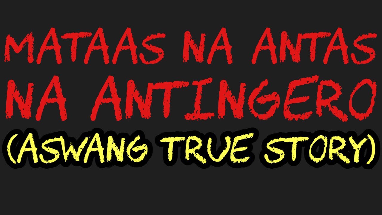 MATAAS NA ANTAS NA ANTINGERO (Aswang True Story)