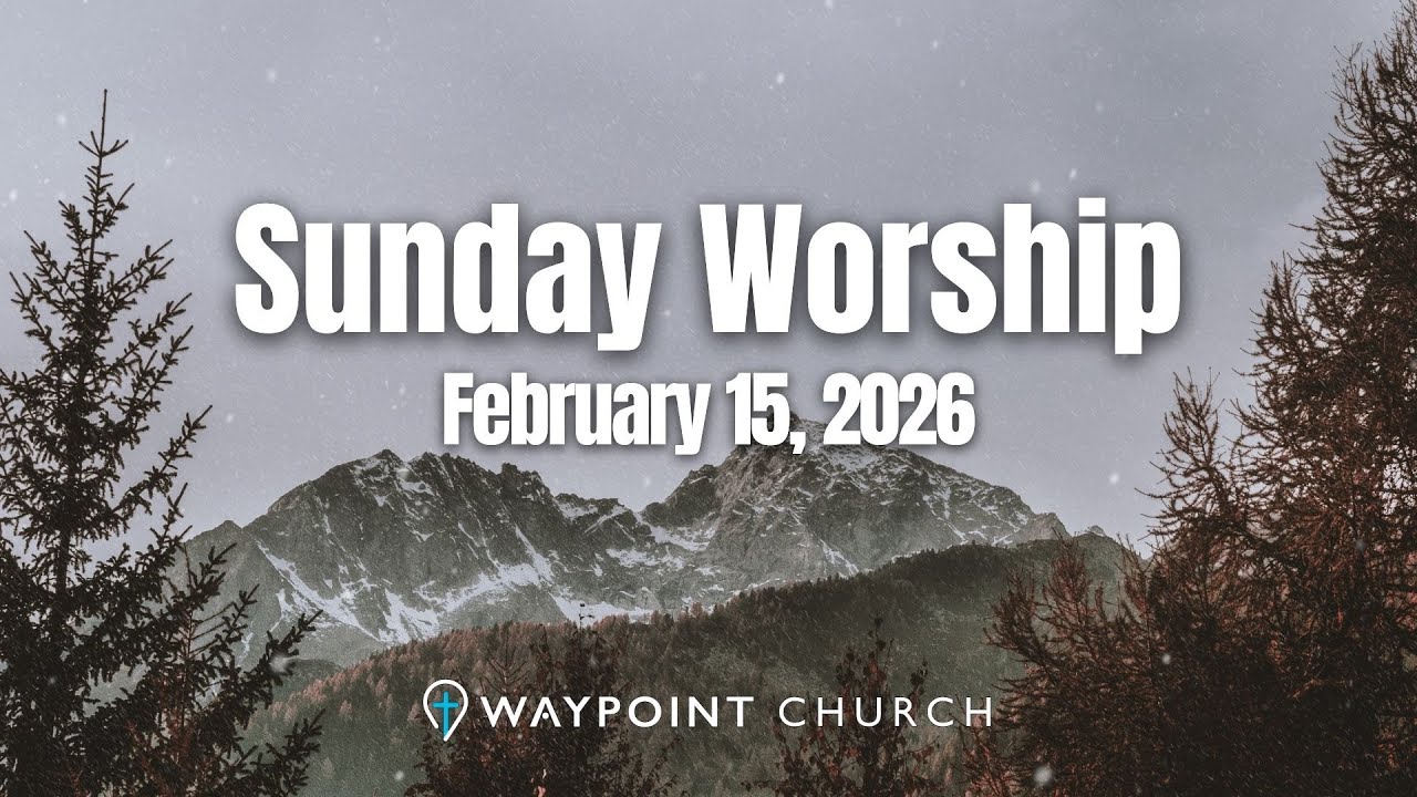 Sunday Worship Service I February 15, 2026 I Waypoint Church