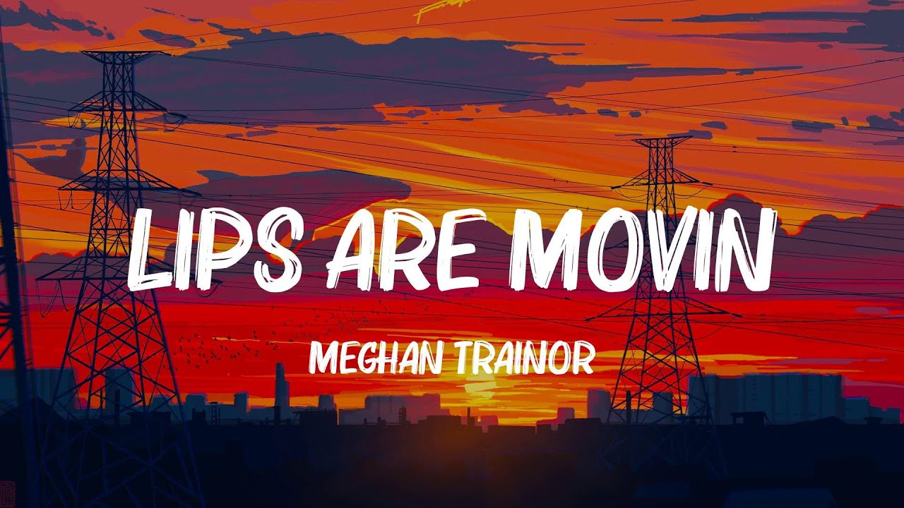 Lips Are Movin - Meghan Trainor (Lyrics) Taio Cruz, Kesha,... MIX