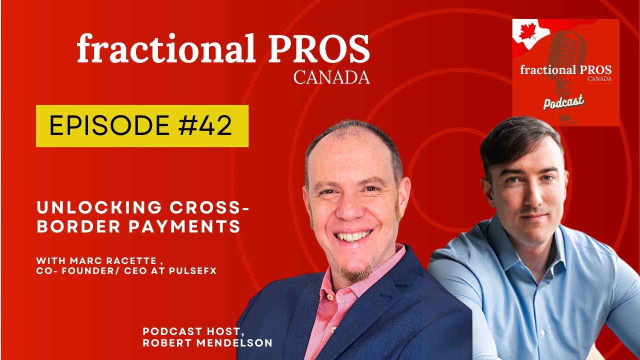 Unlocking Cross-Border Payments- Marc Racette - Fractional Pros Canada – Episode #42