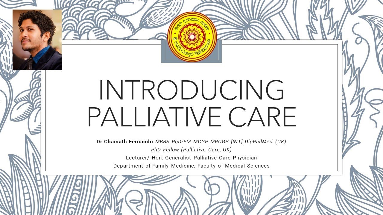 Introducing Palliative Care  - Dr Chamath Fernando
