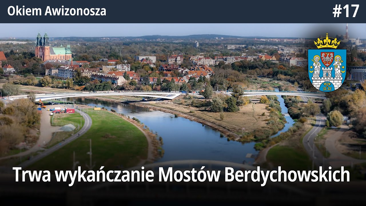 #17 Trwa wykańczanie Mostów Berdychowskich, czyli powstają Poznańskie Kładki - Okiem Awizonosza