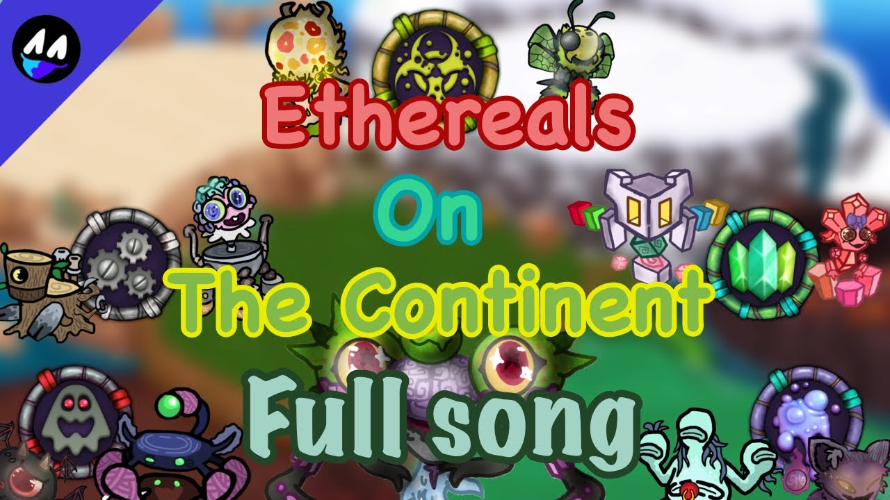 What if: ETHEREALS on the Continent full song (my singing monsters) ft. @FallenMSM