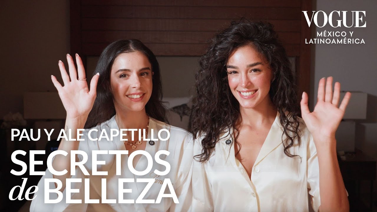 Ale y Pau Capetillo nos revelan sus tips para un peinado impecable| Secretos de Belleza|Vogue México