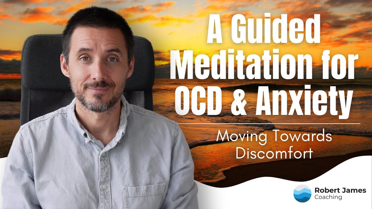 A Guided Meditation for OCD & Anxiety: Moving Toward Discomfort