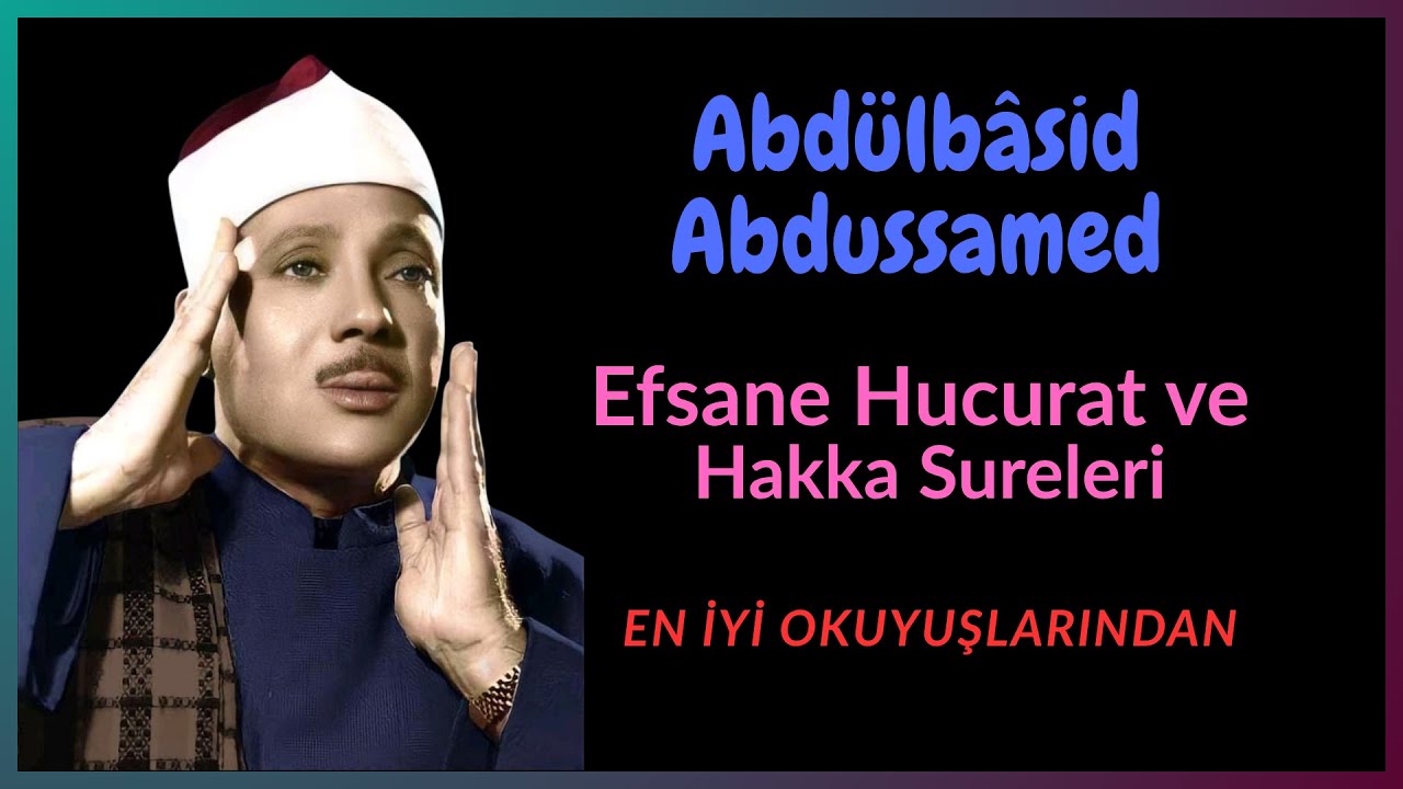 Abdülbâsid Abdussamed Meşhur Hucurat Suresi ve Hakka Suresi | Ayet ve Mealli