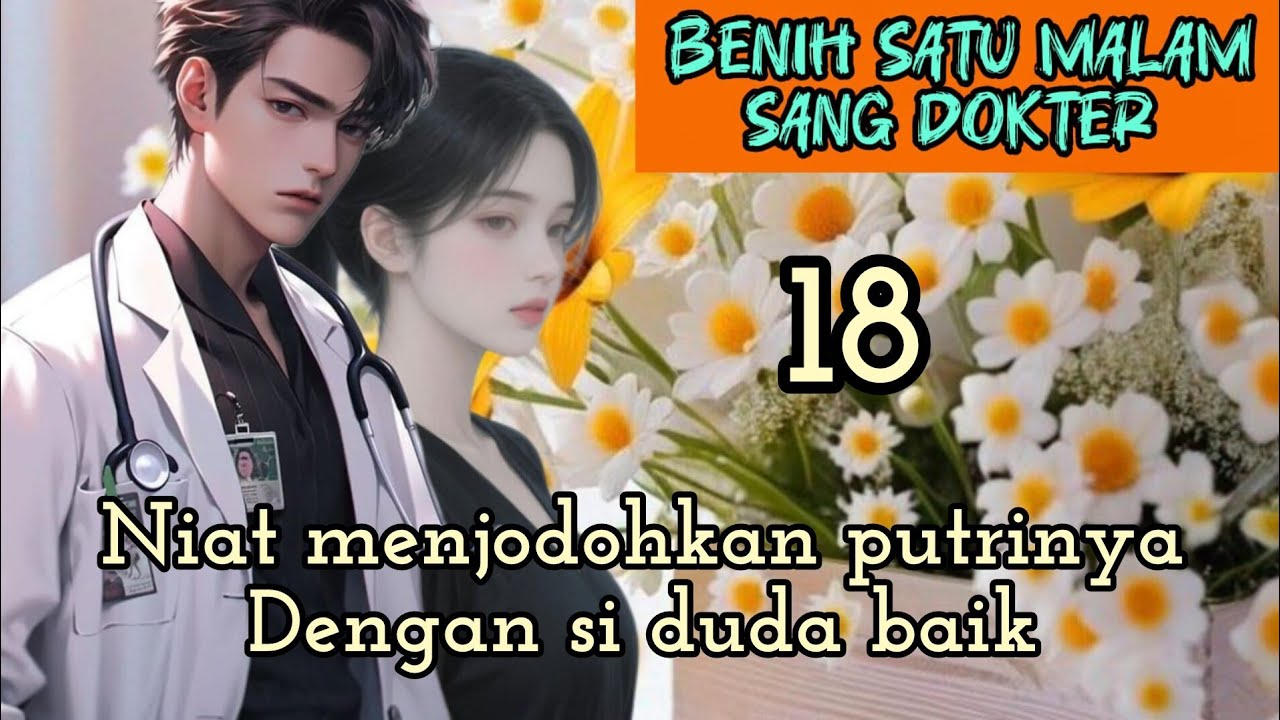 Part:18 Niat menjodohkan putrinya Dengan si duda baik.