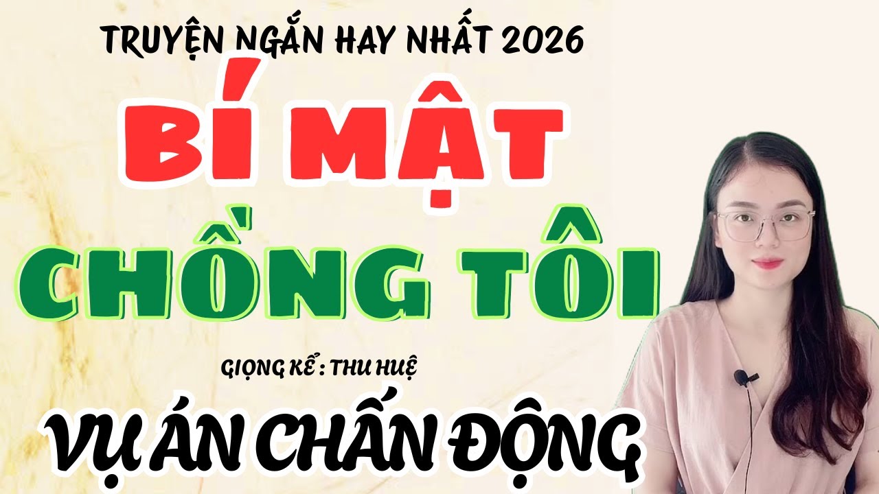 Truyện Ngắn Hay Nhất 2026: Bí Mật Chồng Tôi và Vụ Án Chấn Động | MC Thu Huệ Kể Chuyện