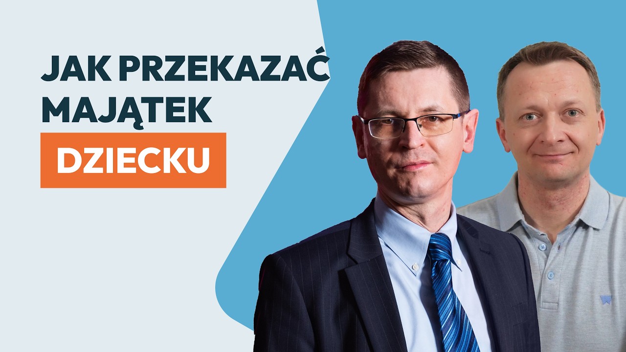 Darowizna czy spadek? Jak przekazać majątek dziecku