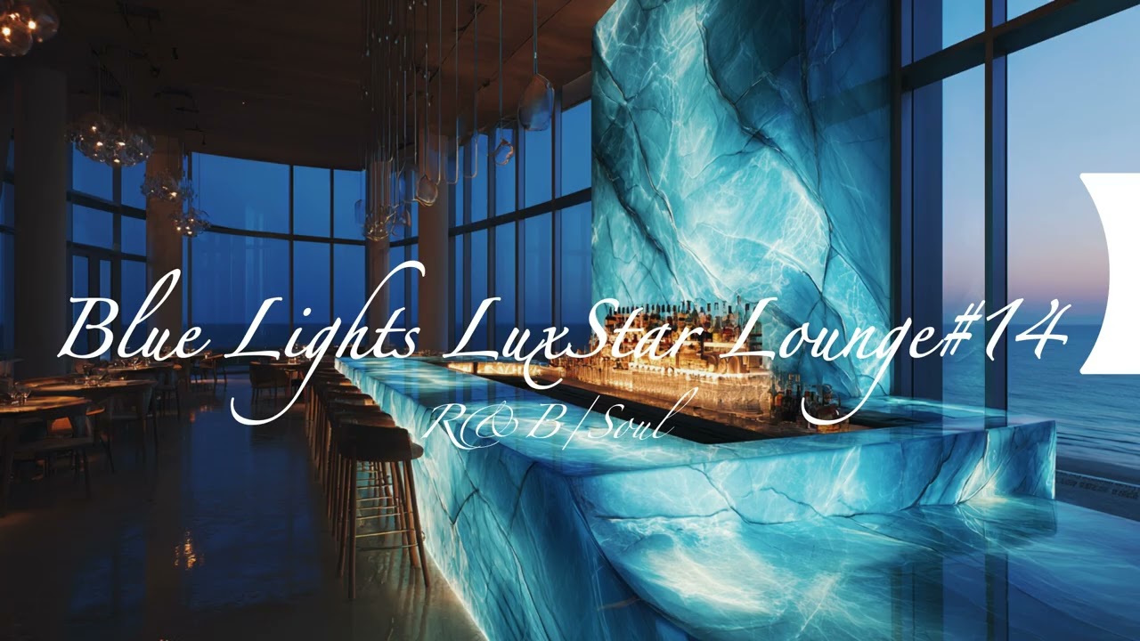 【Blue Lights LuxStar Lounge#14】#rnb #jazz #relax #soul #bgm #luxury